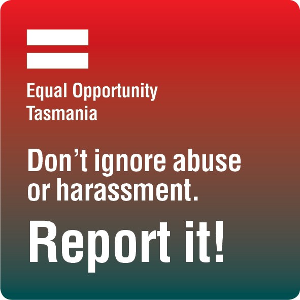 Don't ignore abuse or harassment. Report it! Equal Opportunity Tasmania